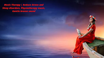 Music Therapy | Reduce Stress and Sleep disorders, Physiotherapy music, Gentle breeze sound