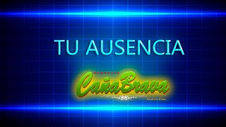 Video thumbnail of "✅ CAÑA BRAVA - TU AUSENCIA  - (Animated Video)"