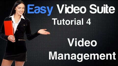 Easy Video Suite Review Part 4 - Video Management Using Easy Video Suite