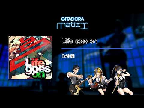 【GITADORA Matixx GST】 Life goes on ／ DAIHEI