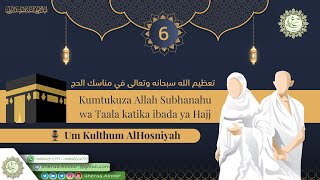 EPISODE 6 Kumtukuza Allah Subhanahu  wa Taala katika ibada ya Hajj BY SISTER UM KULTHUM AL HOSNIYAH