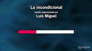 Video thumbnail of "La incondicional - Luis Miguel (KARAOKE) Tenor (-1)"