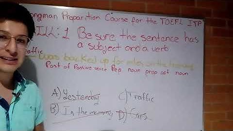 Longman Preparation Course for the TOEFL ITP Skill 1: BE SURE THE SUBJECT HAS A SUBJECT AND A VERB
