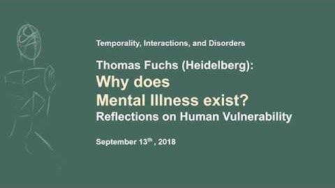 Thomas Fuchs: Why Does Mental Illness Exist? Reflections on Human Vulnerability