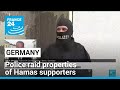 German police raid properties of Hamas supporters across the country • FRANCE 24 English