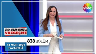 Didem Arslan Yılmaz'la Vazgeçme 838. Bölüm | 18 Mart 2024