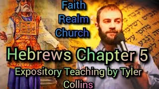 Hebrews Chapter 5 Expository Bible Teaching Tyler Collins Faith Realm Church Bean Station TN sermon