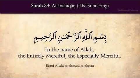 Surah 84 Al-Inshiqaq سورة الانشقاق‎  (The Splitting Asunder) Quran with English Translations