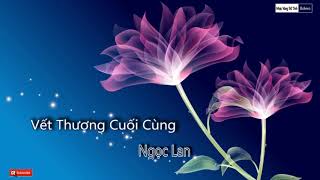 Nhạc Thử Loa Chất Lượng Cao | Vết Thương Cuối Cùng - Ngọc Lan