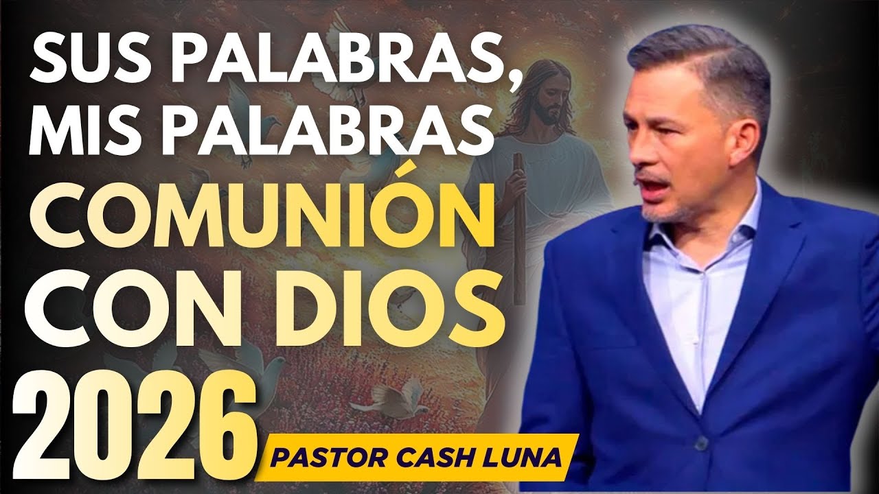 SUS PALABRAS, MIS PALABRAS: COMUNIÓN CON DIOS | PASTOR CASH LUNA | MENSAJES CRISTIANOS