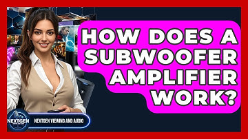 How Does A Subwoofer Amplifier Work? - NextGen Viewing and Audio