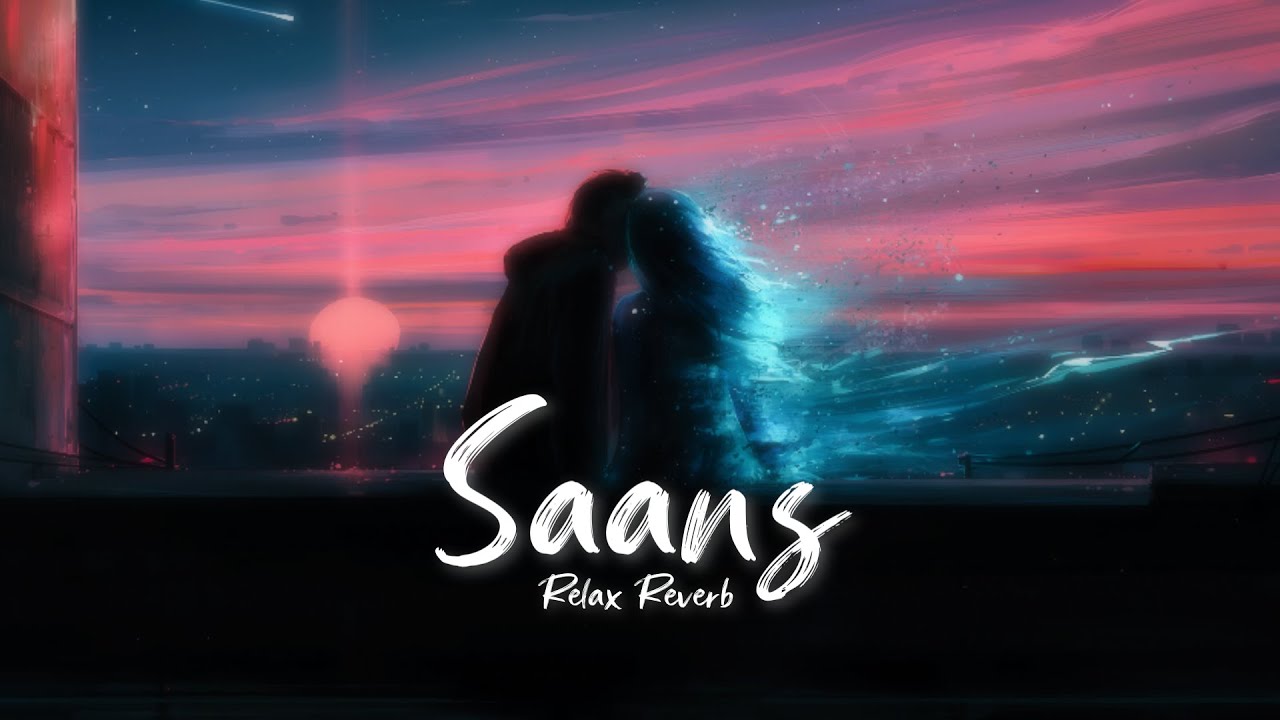 Saans (slowed+reverb) | Relax Reverb