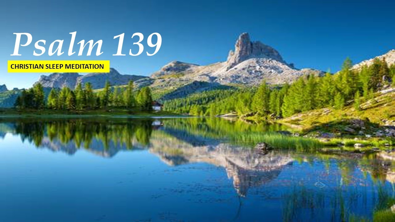 Psalm 139 Christian Mediation for sleep You have searched me Lord 