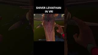 Shiver Leviathan in VR