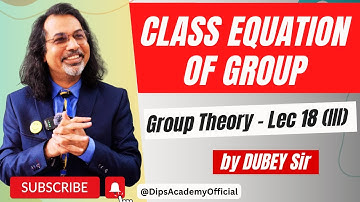 Class Equation of Group | Group Theory Lecture 18 (III) by Dubey Sir | CSIR NET Math | IIT JAM Math
