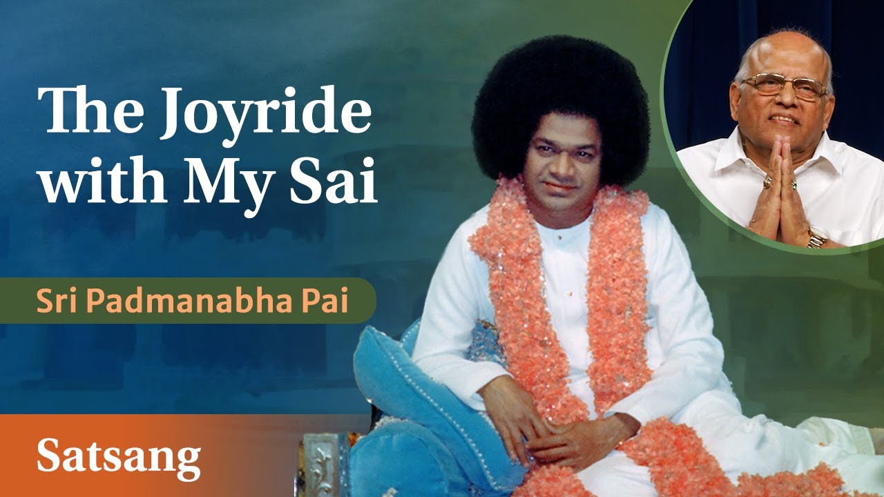 The Joyride with My Sai | Sri Padmanabha Pai | Satsang from Prasanthi Nilayam