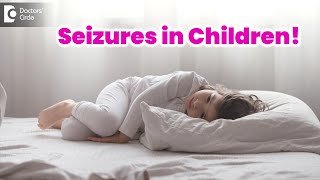 Know Signs \& Symptoms -Seizures in children while sleeping  - Dr. Advait Kulkarni  | Doctors' Circle