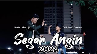 Segar Angin 2024 || Lamo Tok Turun Ke Basa || Viral Tiktok || Raden Mas Uji ft Adik Iman Cekceh