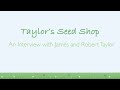 Taylor&#39;s Seed Shop: An Interview with James and Robert Taylor