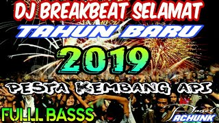 DJ BEREAKBEAT SELAMAT TAHUN BARU 2019 PESTA KEMBANG API [Full Bass]