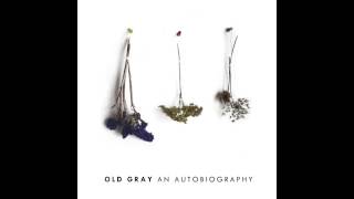 Old Gray -  Show Me How You Self Destruct