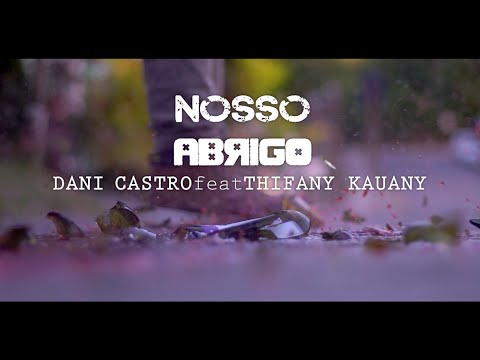 Dani Castro, T H I F A N Y - Nosso Abrigo (Clipe Oficial)