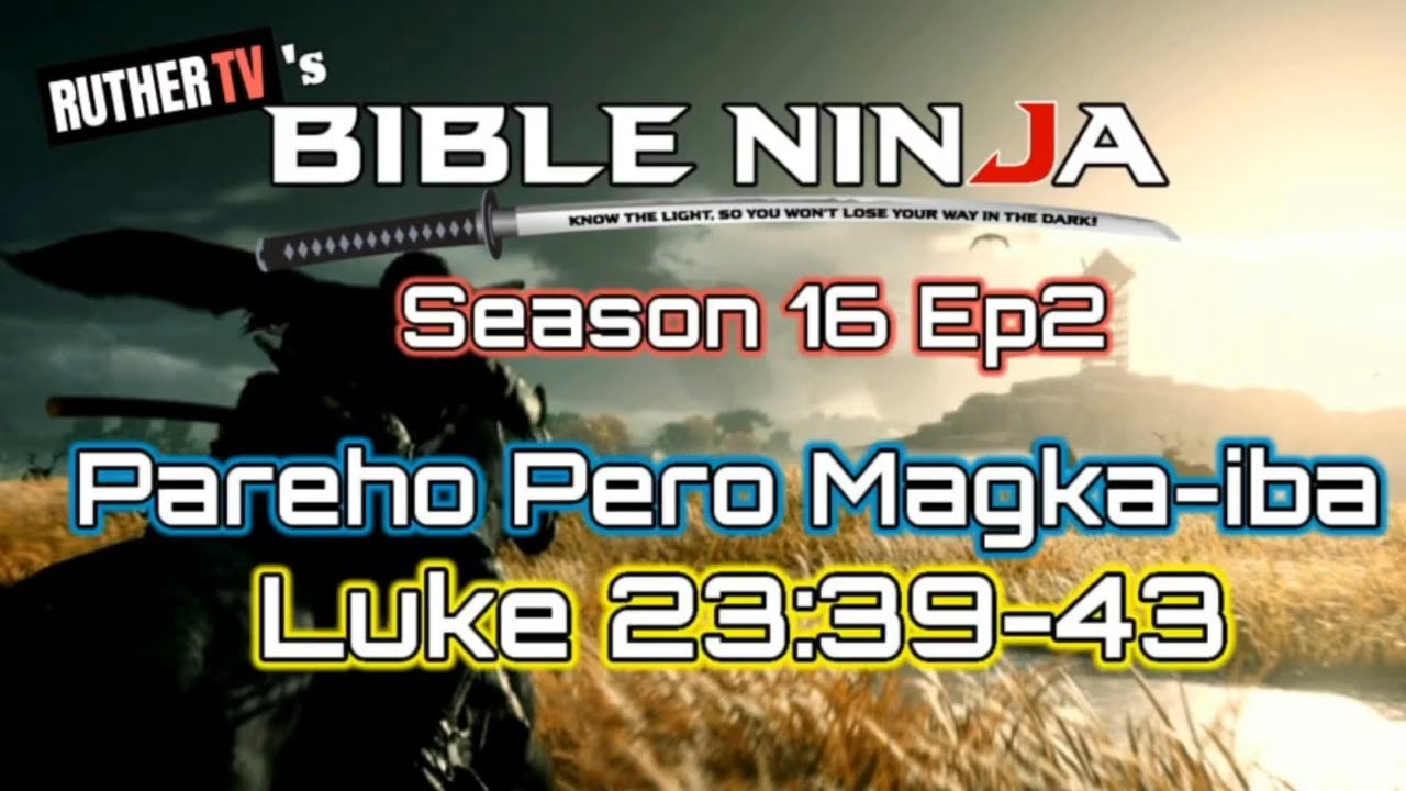 BIBLE NINJA S16 E2 | PAREHO PERO MAGKA-IBA | LUKE 23:39-43