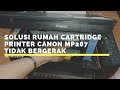 Solusi Rumah Cartridge Printer Canon MP287 Tidak Bergerak