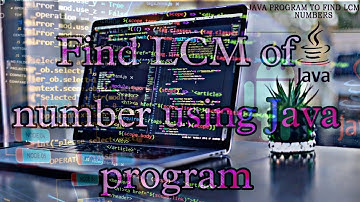 Find LCM  📝 of two numbers using 👨‍💻Java program || ✓ JDK