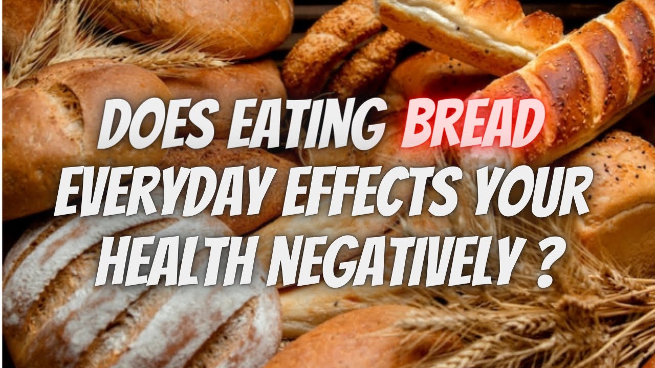 What happens to your body when you start eating bread everyday