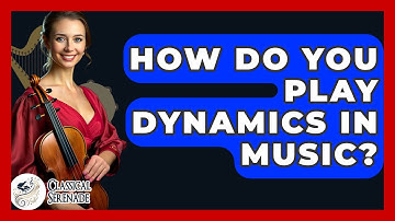 How Do You Play Dynamics In Music? - Classical Serenade