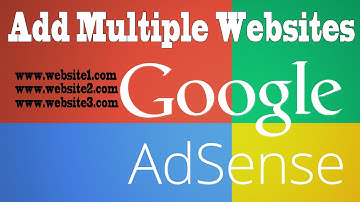 Adsense Tutorial- Add Multiple Websites To Existing Account