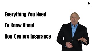 Everything You Need to Know About Non-Owners Insurance.