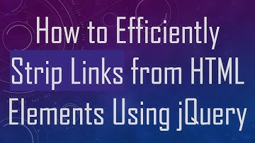 How to Efficiently Strip Links from HTML Elements Using jQuery