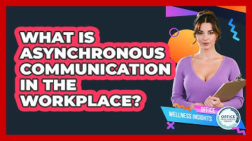 What Is Asynchronous Communication In The Workplace? - Office Wellness Insights