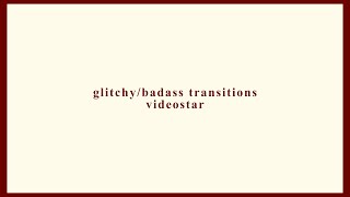 GLITCHY/BADASS TRANSITIONS TUTORIAL | video star