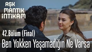 Ben yokken yaşamadığın ne varsa - Aşk Mantık İntikam 42. Bölüm (Final)