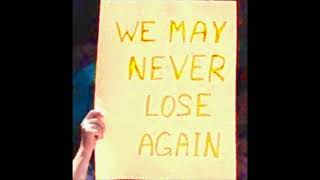 We May Never Lose Again