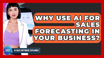 Why Use AI For Sales Forecasting In Your Business? - AI SaaS Software Explained