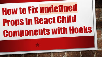 How to Fix undefined Props in React Child Components with Hooks