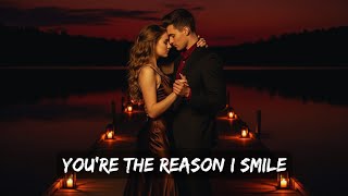 YOU’RE THE REASON I SMILE | Romantic English Song 2025 | Soulful Love Ballad