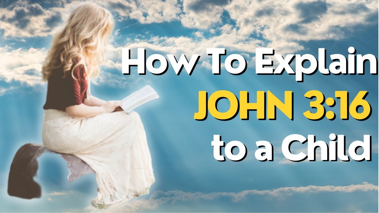 How To Explain JOHN 3 16 To A Child YouTube how-to-explain-john-3-16-to-a-child-youtube