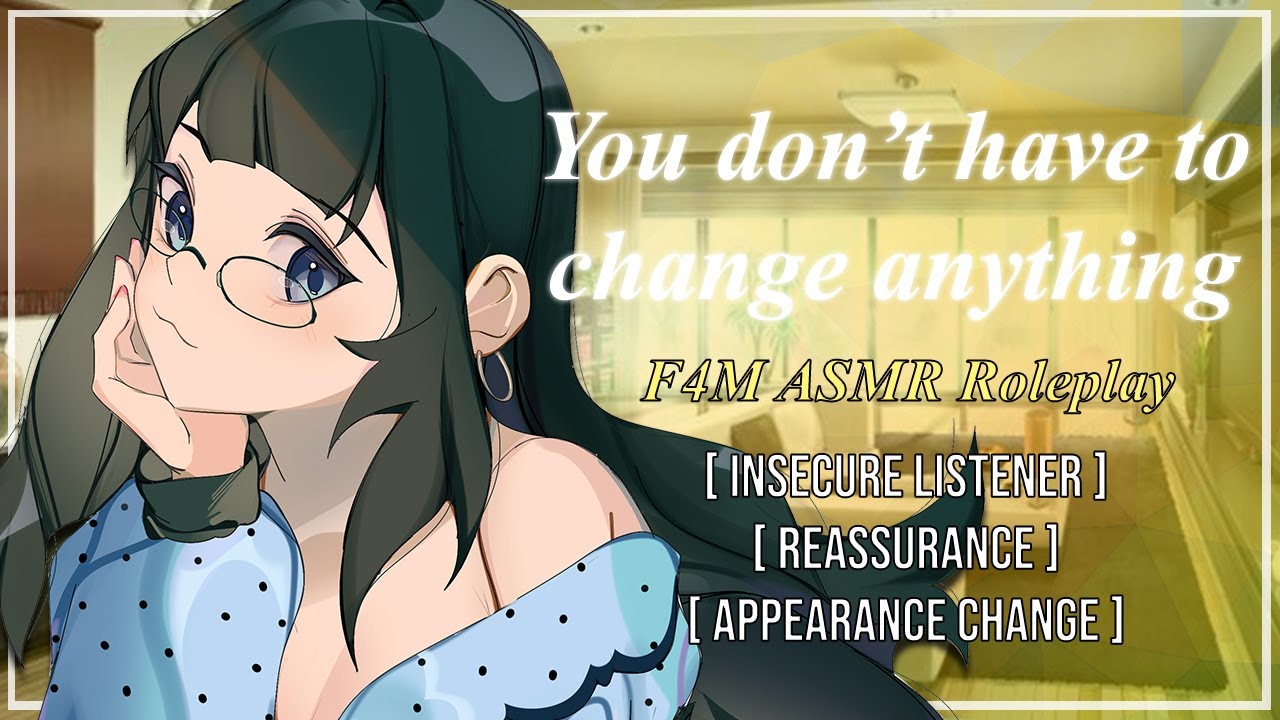 You don’t have to change anything [F4M] [Roleplay] [Insecure Listener] [Appearance change]