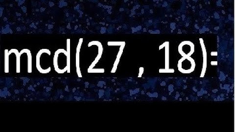 mcd 27 y 18 , maximo comun divisor , como se halla , ejemplos