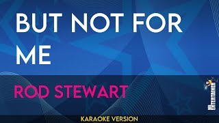 But Not For Me - Rod Stewart (KARAOKE)