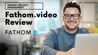 Why I Use Fathom.video In My Project Management Workflow...