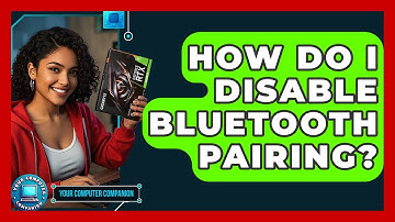 How Do I Disable Bluetooth Pairing? - Your Computer Companion