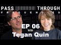 Pass-Through Frequencies EP06 | Guest: Tegan Quin (Tegan and Sara)