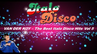 Van Der Koy - The Best Italo Disco Hits Vol 5