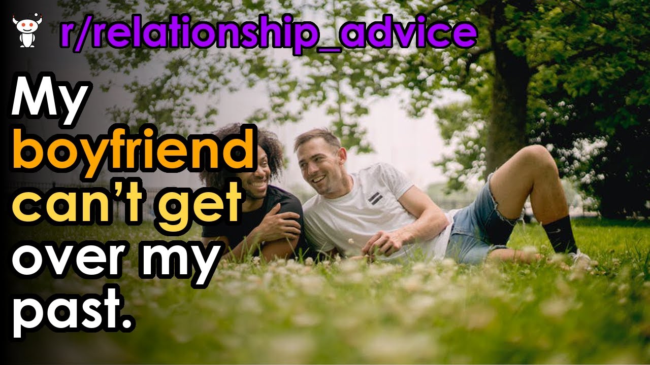 My boyfriend can’t get over my past. - YouTube